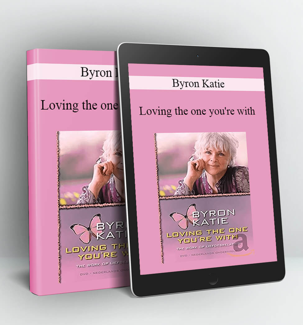 Loving the one you're with - Byron Katie