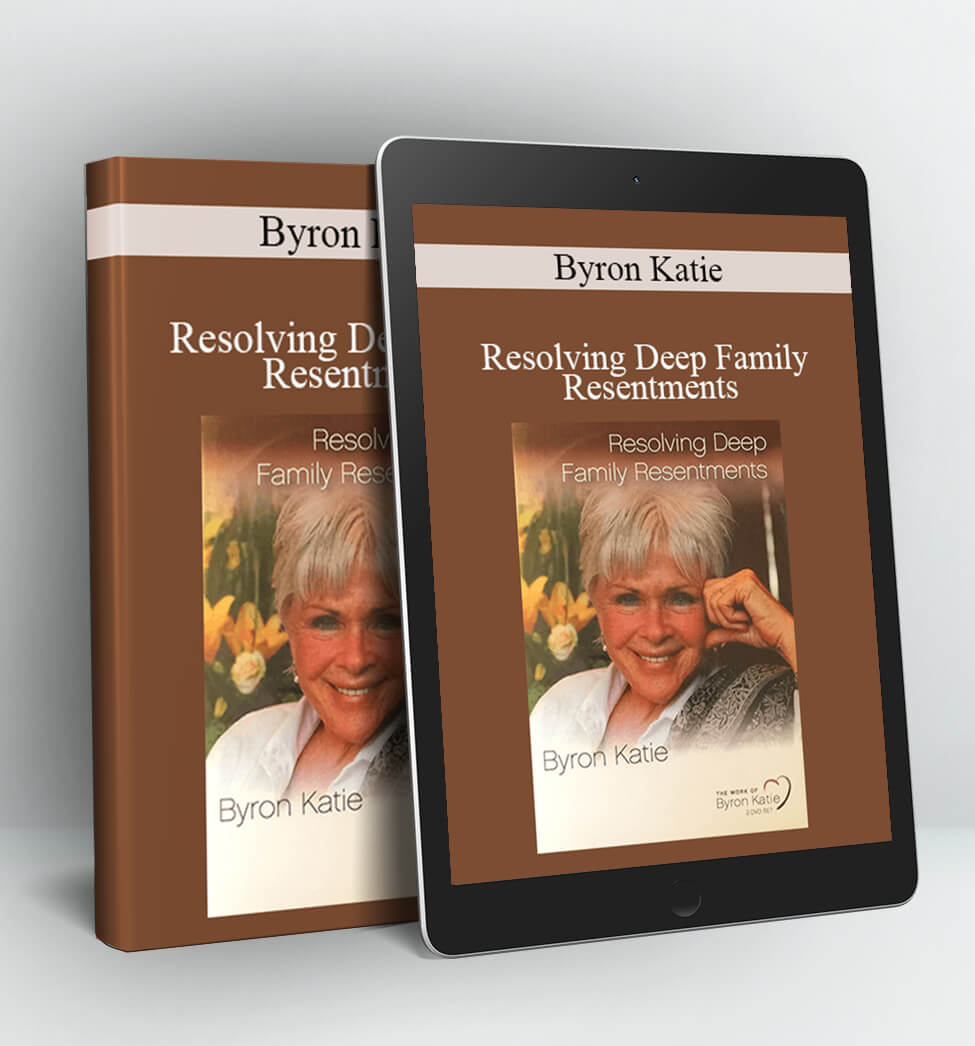 Resolving Deep Family Resentments - Byron Katie