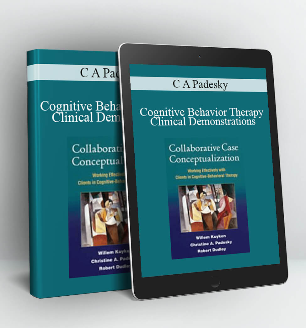 Cognitive Behavior Therapy Clinical Demonstrations - C A Padesky