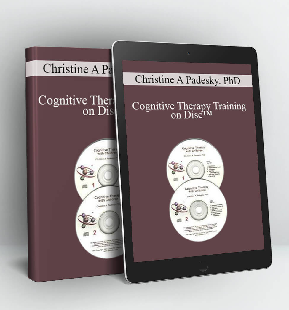 Cognitive Therapy Training on Disc™ - Christine A Padesky. PhD