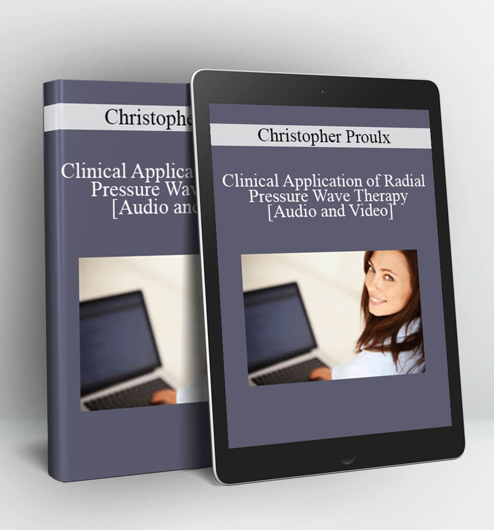 Clinical Application of Radial Pressure Wave Therapy - Christopher Proulx