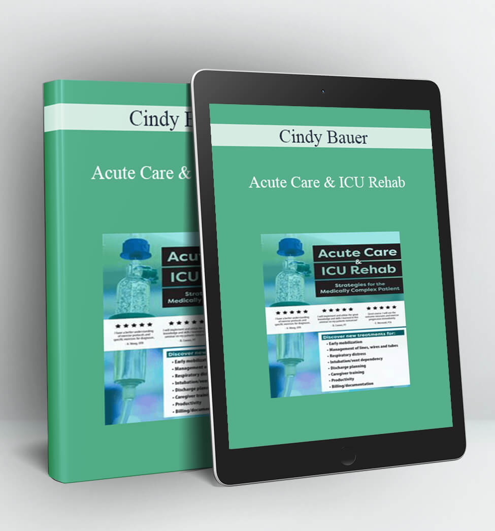 Acute Care & ICU Rehab: Strategies for the Medically Complex Patient - Cindy Bauer