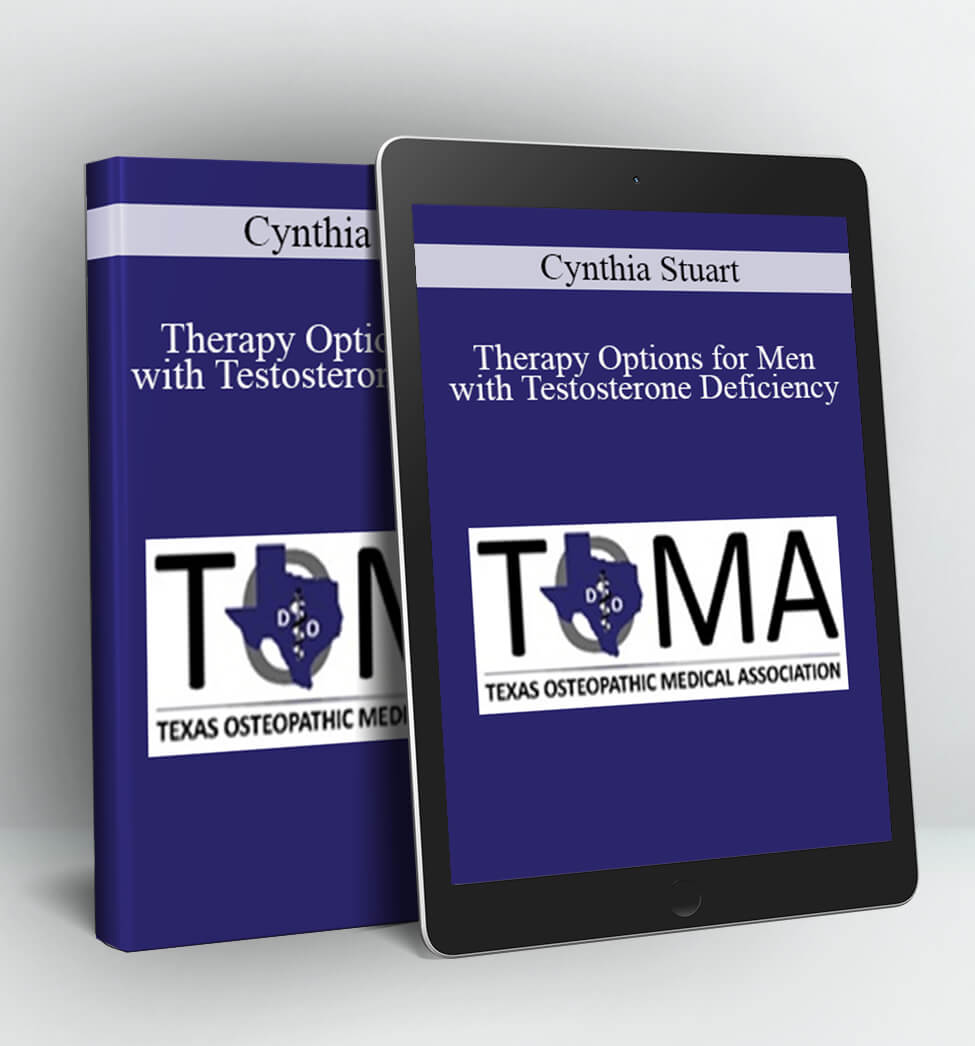 Therapy Options for Men with Testosterone Deficiency - Cynthia Stuart