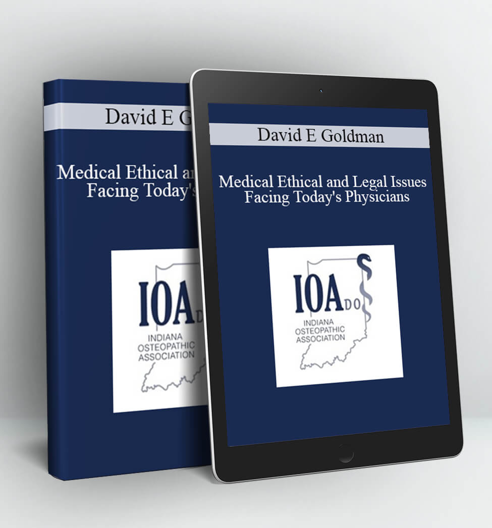 Medical Ethical and Legal Issues Facing Today's Physicians - David E Goldman