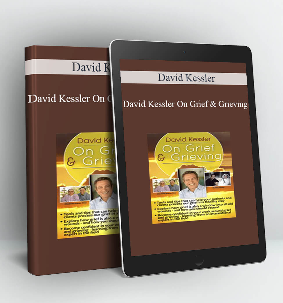 David Kessler On Grief and Grieving - David Kessler