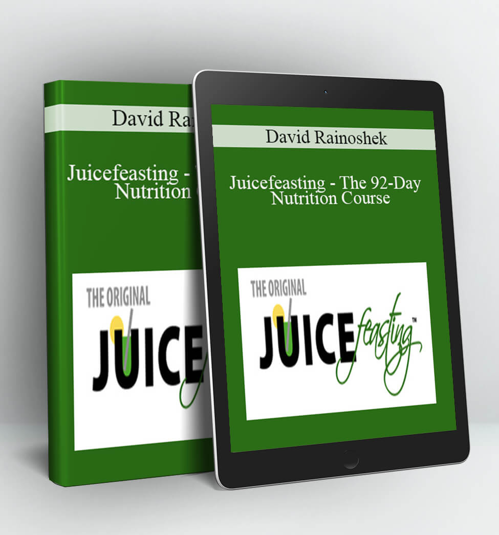 Juicefeasting - The 92-Day Nutrition Course (Days 01 - 10 + Prep Course) - David Rainoshek