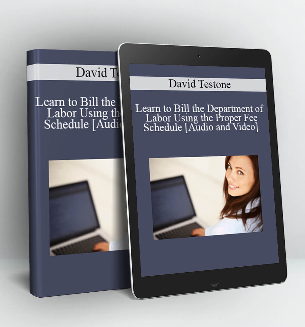 Learn to Bill the Department of Labor Using the Proper Fee Schedule - David Testone