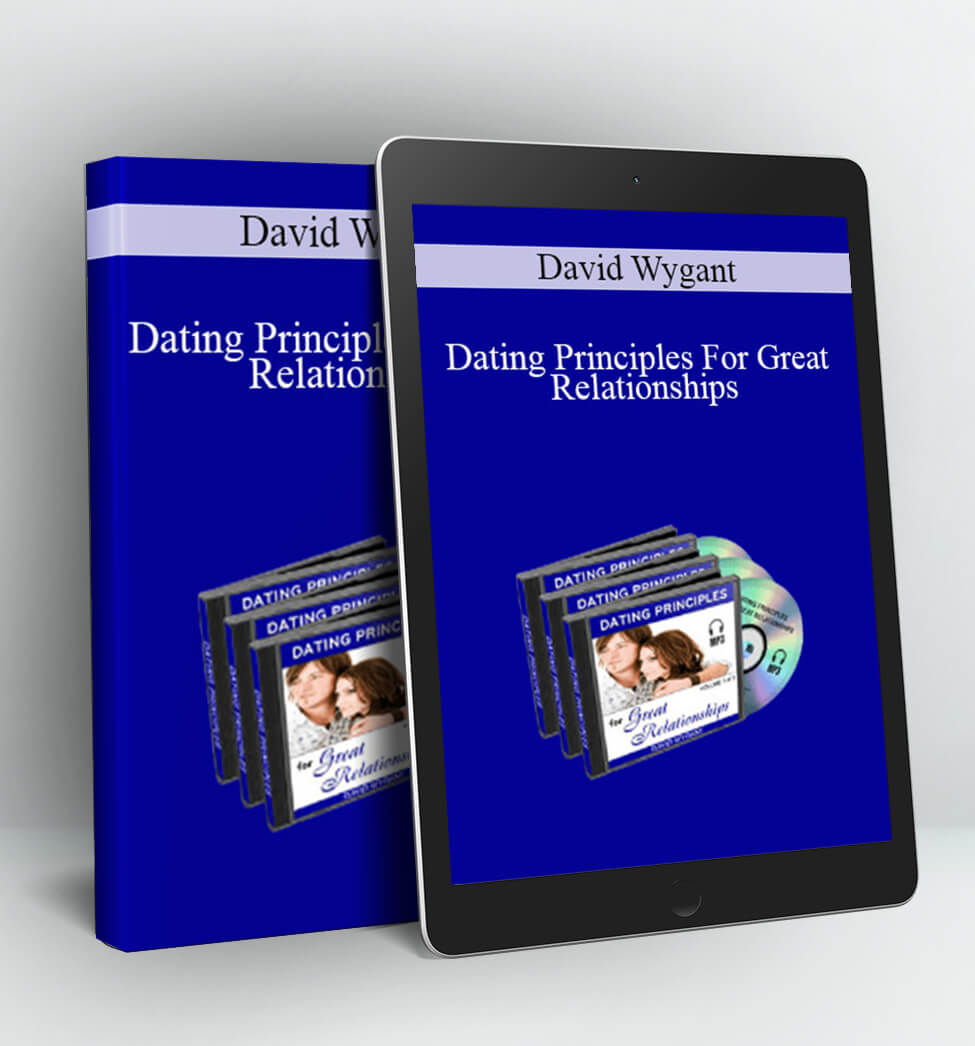 Dating Principles For Great Relationships - David Wygant