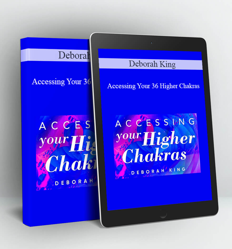 Accessing Your 36 Higher Chakras - Deborah King