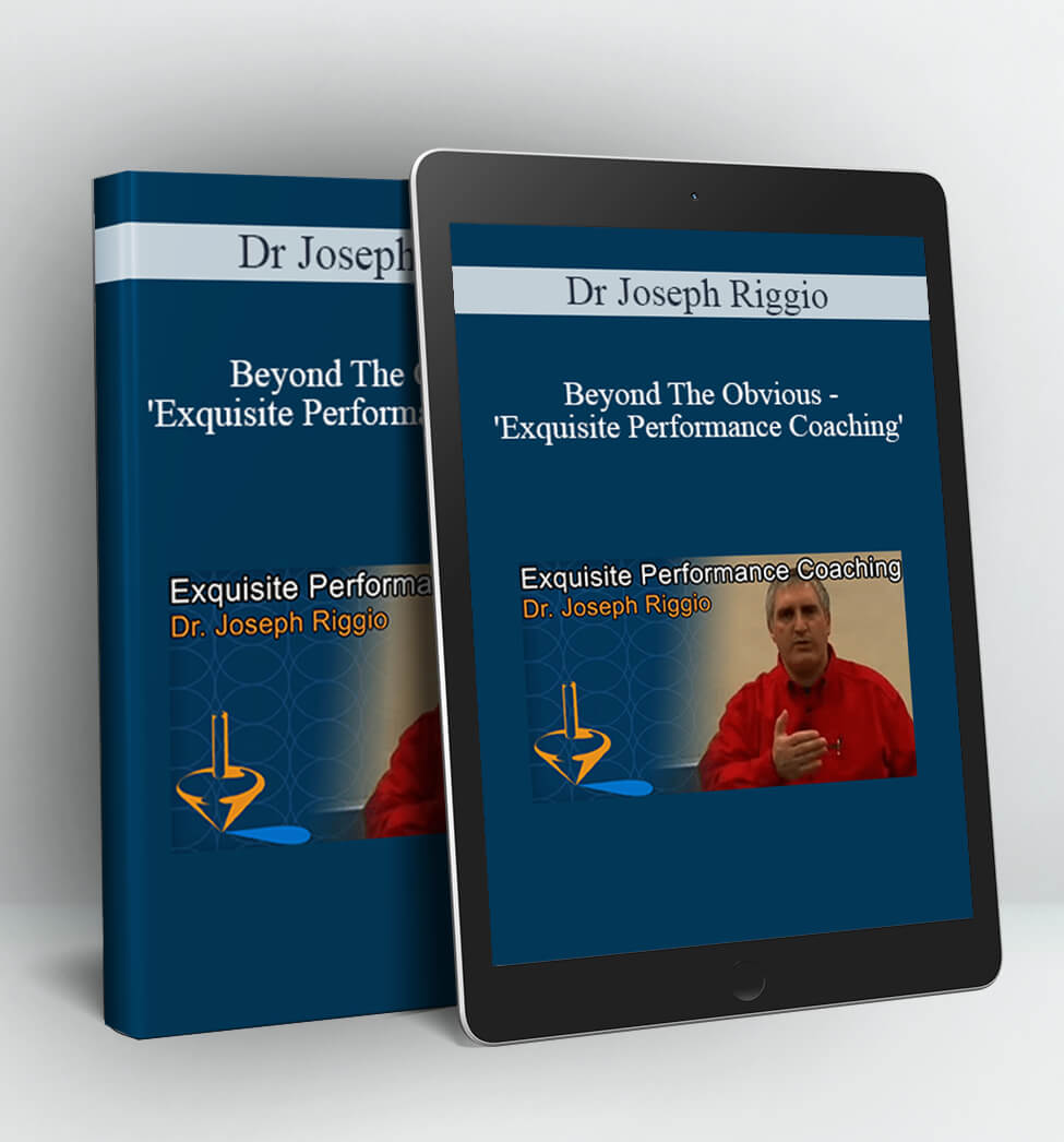 Beyond The Obvious - 'Exquisite Performance Coaching' - Dr Joseph Riggio