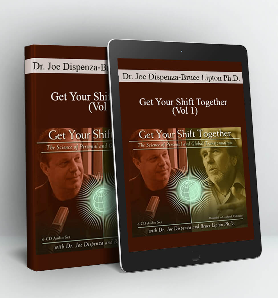 Get Your Shift Together (Vol 1) - Dr. Joe Dispenza and Bruce Lipton Ph.D