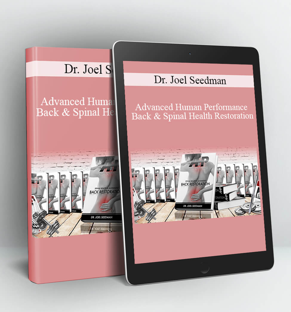 Advanced Human Performance - Back & Spinal Health Restoration - Dr. Joel Seedman