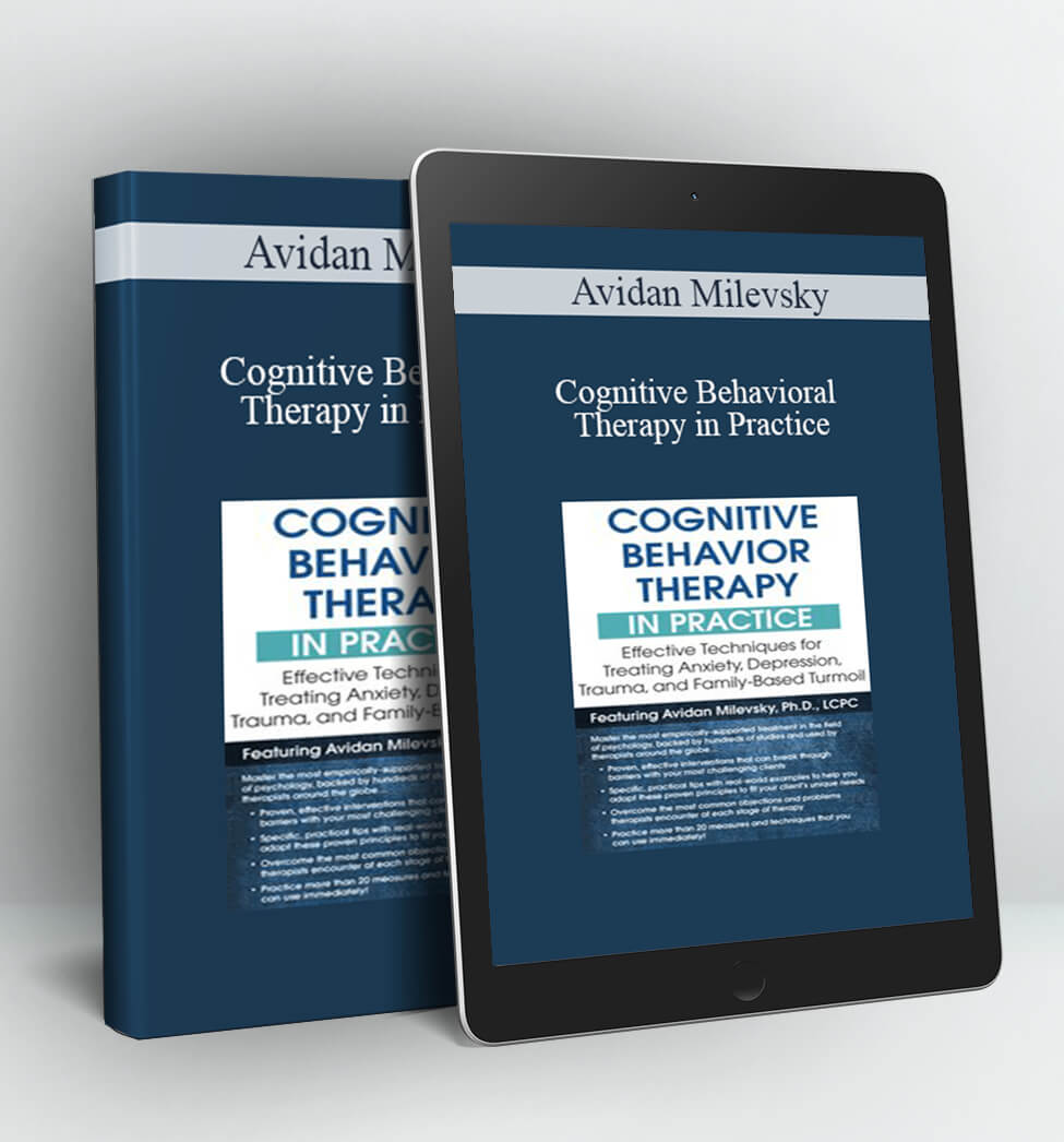 Cognitive Behavioral Therapy in Practice - Avidan Milevsky