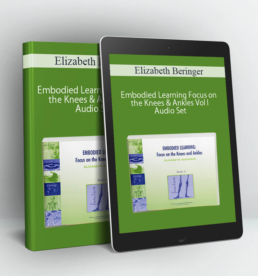 Embodied Learning Focus on the Knees & Ankles Vol I Audio Set - Elizabeth Beringer