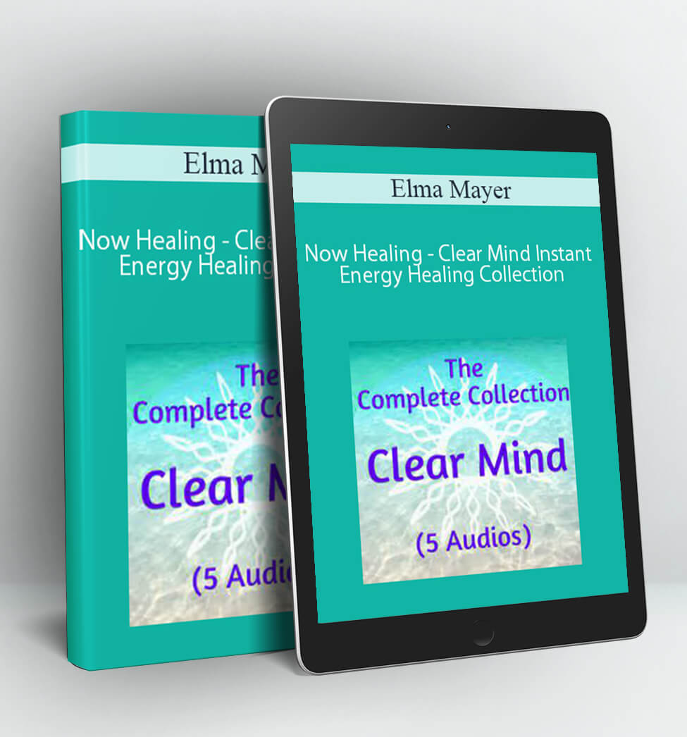 Now Healing - Clear Mind Instant Energy Healing Collection - Elma Mayer