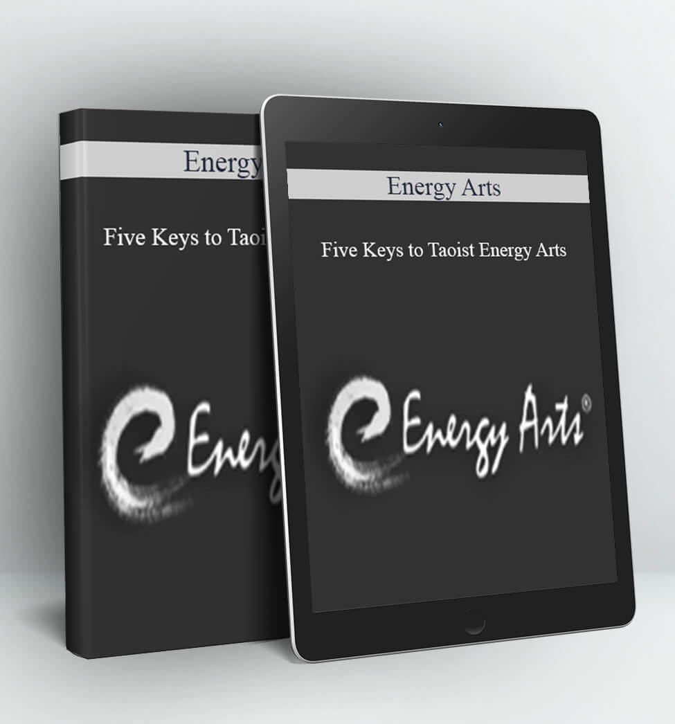 Five Keys to Taoist Energy Arts - Energy Arts