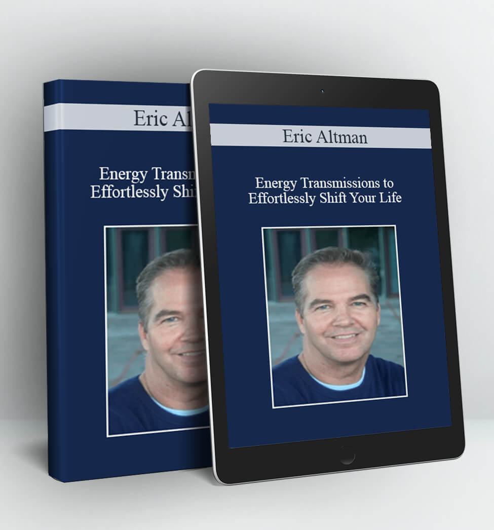 Energy Transmissions to Effortlessly Shift Your Life - Eric Altman