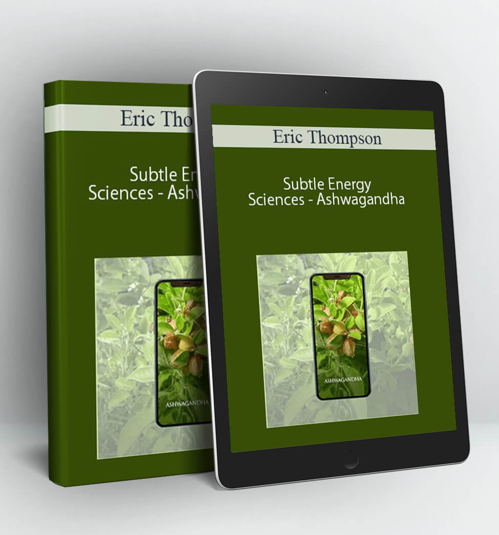 Subtle Energy Sciences - Ashwagandha - Eric Thompson