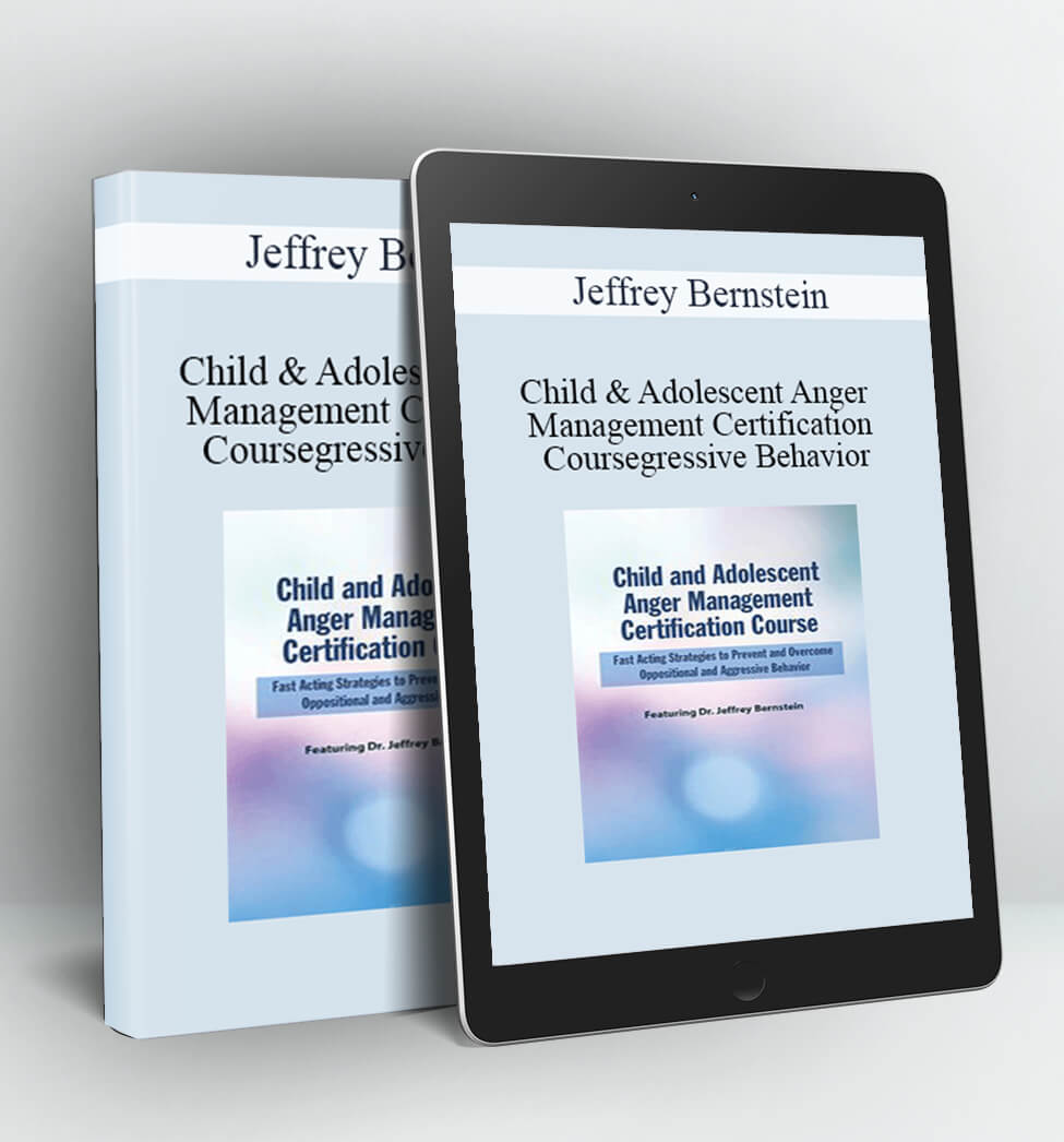 Child and Adolescent Anger Management Certification Course - Jeffrey Bernstein