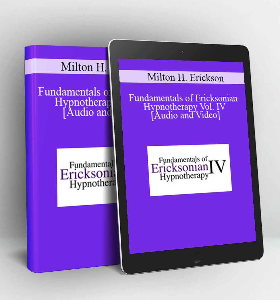 Milton H. Erickson - Fundamentals of Ericksonian Hypnotherapy Vol. IV