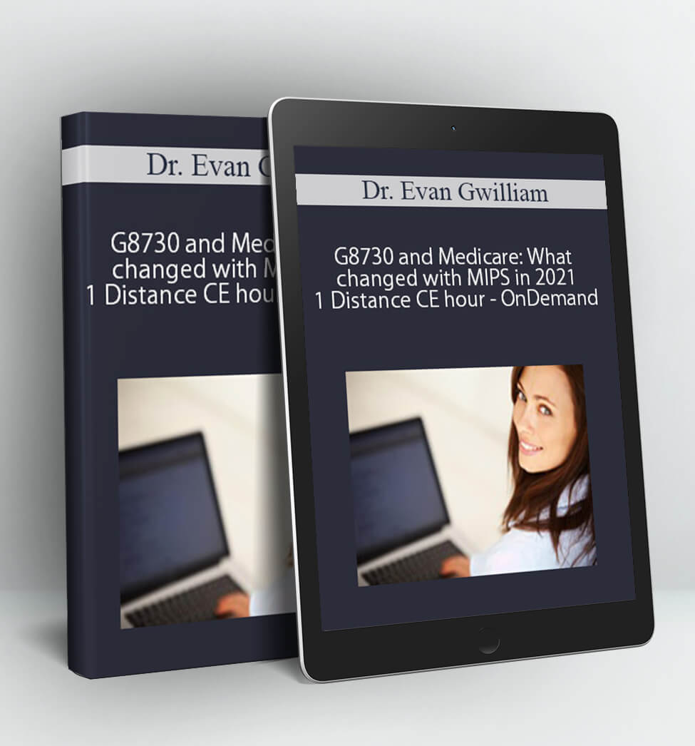 Dr. Evan Gwilliam - G8730 and Medicare: What changed with MIPS in 2021 with Dr. Evan Gwilliam - 1 Distance CE hour - OnDemand - Originally recorded February 17