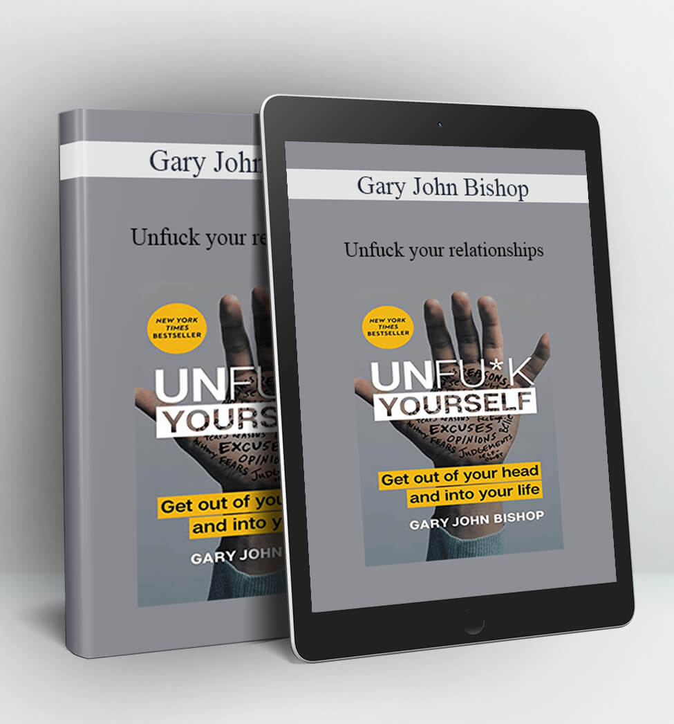 Unfuck your relationships - Gary John Bishop