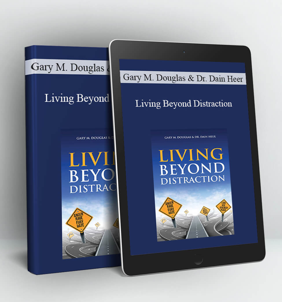 Living Beyond Distraction - Gary M. Douglas & Dr. Dain Heer