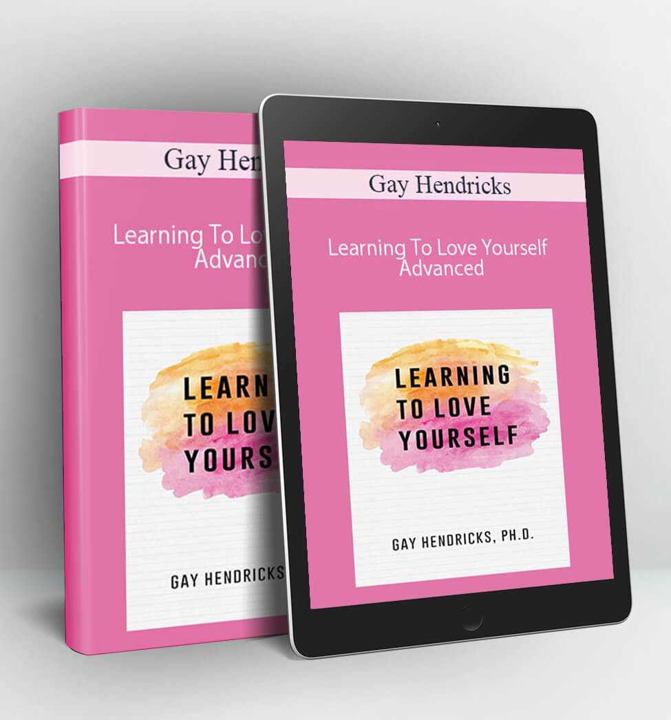 Learning To Love Yourself Advanced - Gay Hendricks