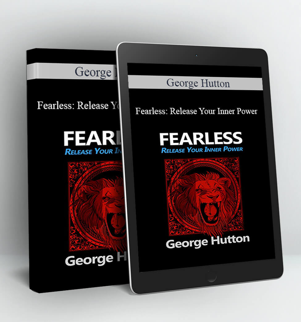 Fearless Release Your Inner Power - George Hutton