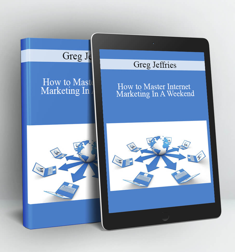 How to Master Internet Marketing In A Weekend - Greg Jeffries