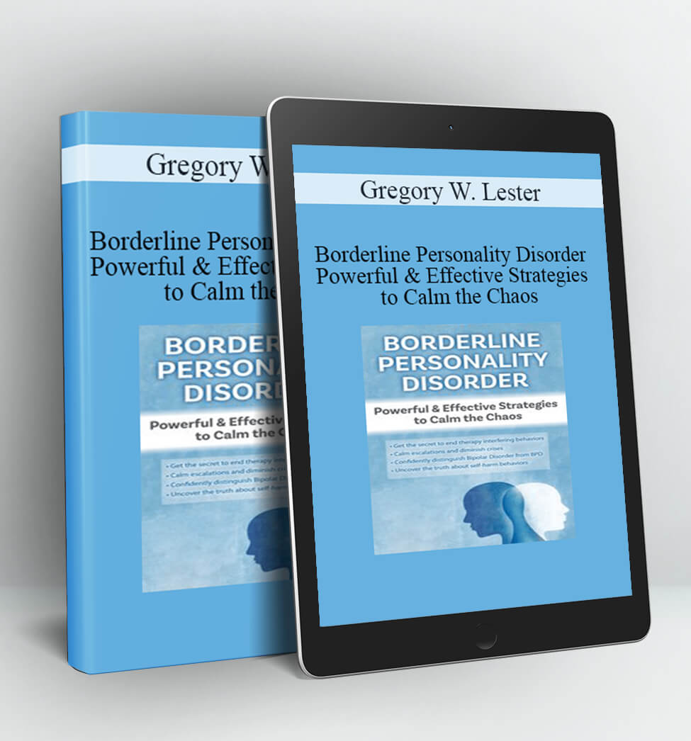 Borderline Personality Disorder Powerful & Effective Strategies to Calm the Chaos - Gregory W. Lester