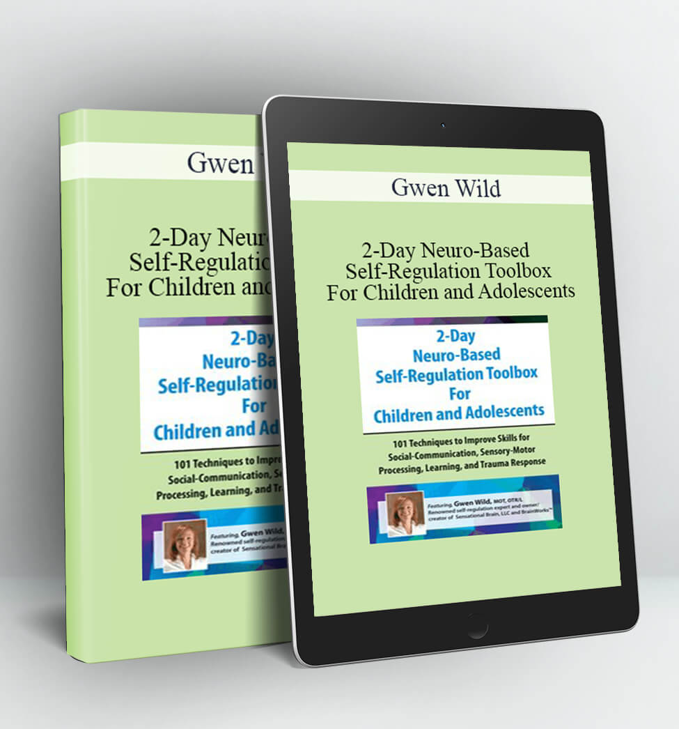 2-Day Neuro-Based Self-Regulation Toolbox For Children and Adolescents - Gwen Wild