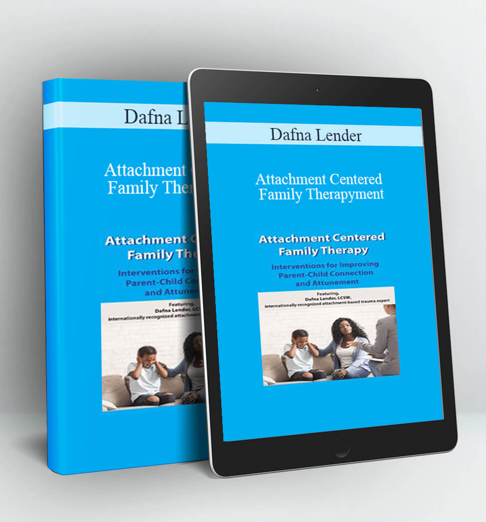 Attachment Centered Family Therapy - Dafna Lender