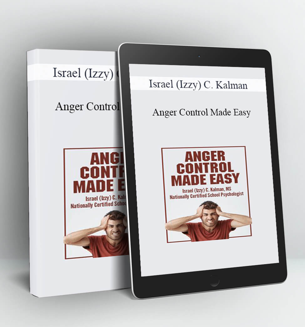 Anger Control Made Easy - Israel (Izzy) C. Kalman