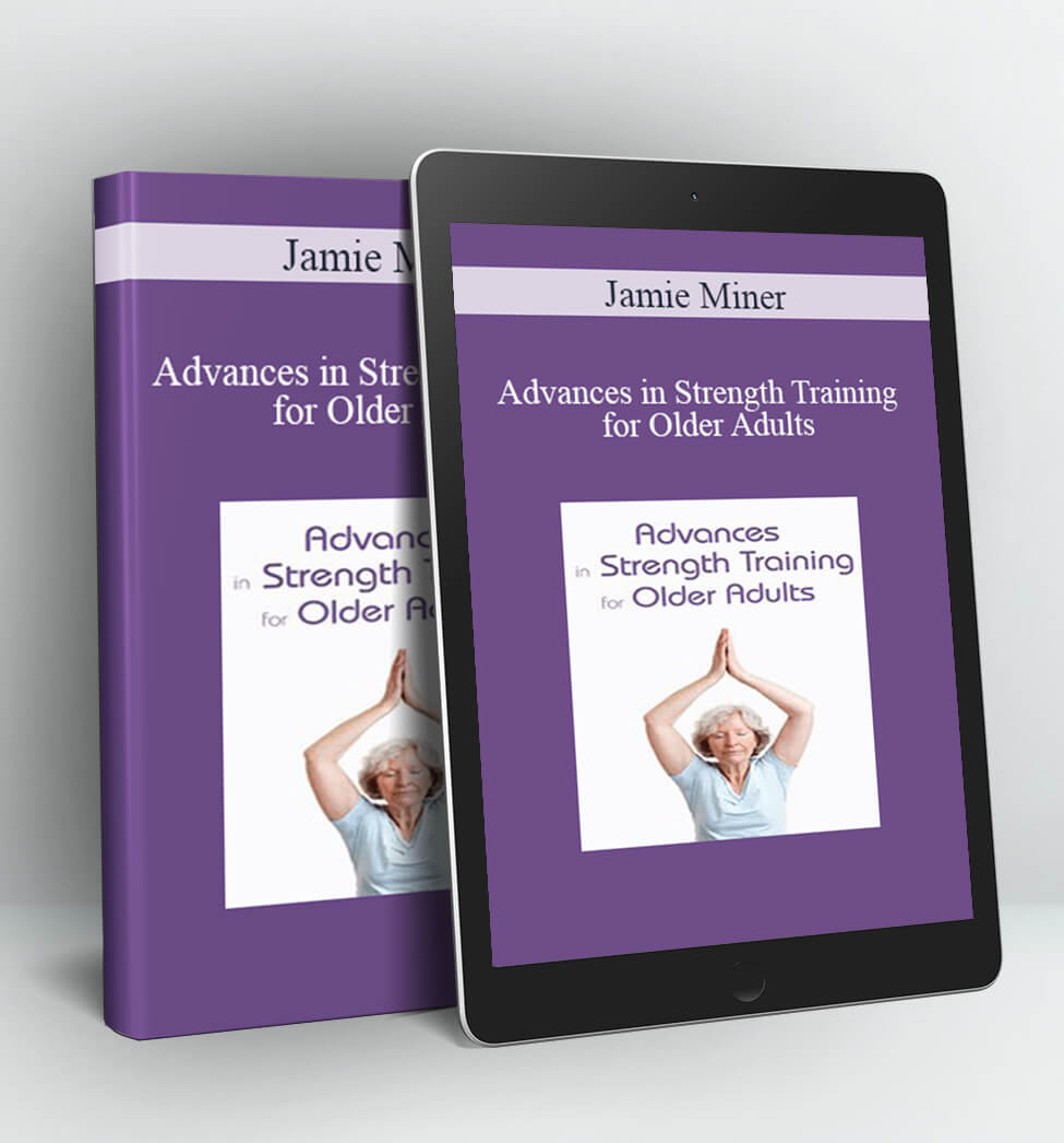 Advances in Strength Training for Older Adults - Jamie Miner