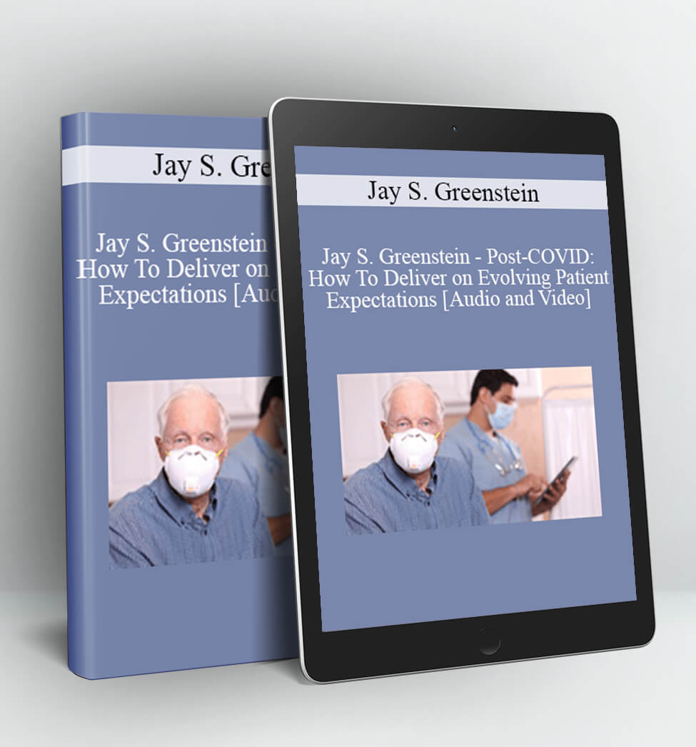 Post-COVID: How To Deliver on Evolving Patient Expectations - Jay S. Greenstein