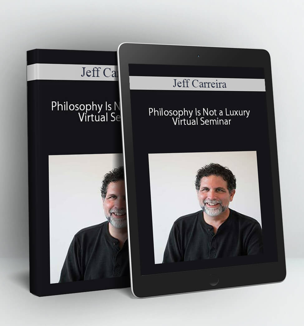 Philosophy Is Not a Luxury Virtual Seminar - Jeff Carreira