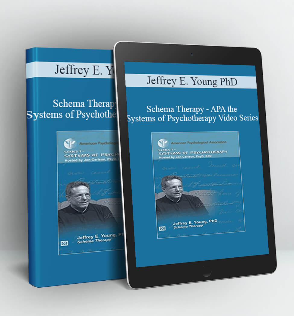 Schema Therapy - APA the Systems of Psychotherapy Video Series - Jeffrey E. Young PhD