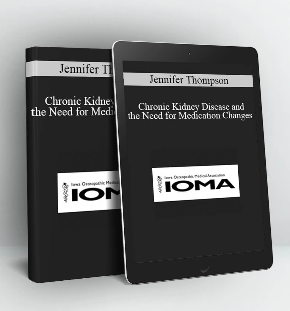 Chronic Kidney Disease and the Need for Medication Changes - Jennifer Thompson