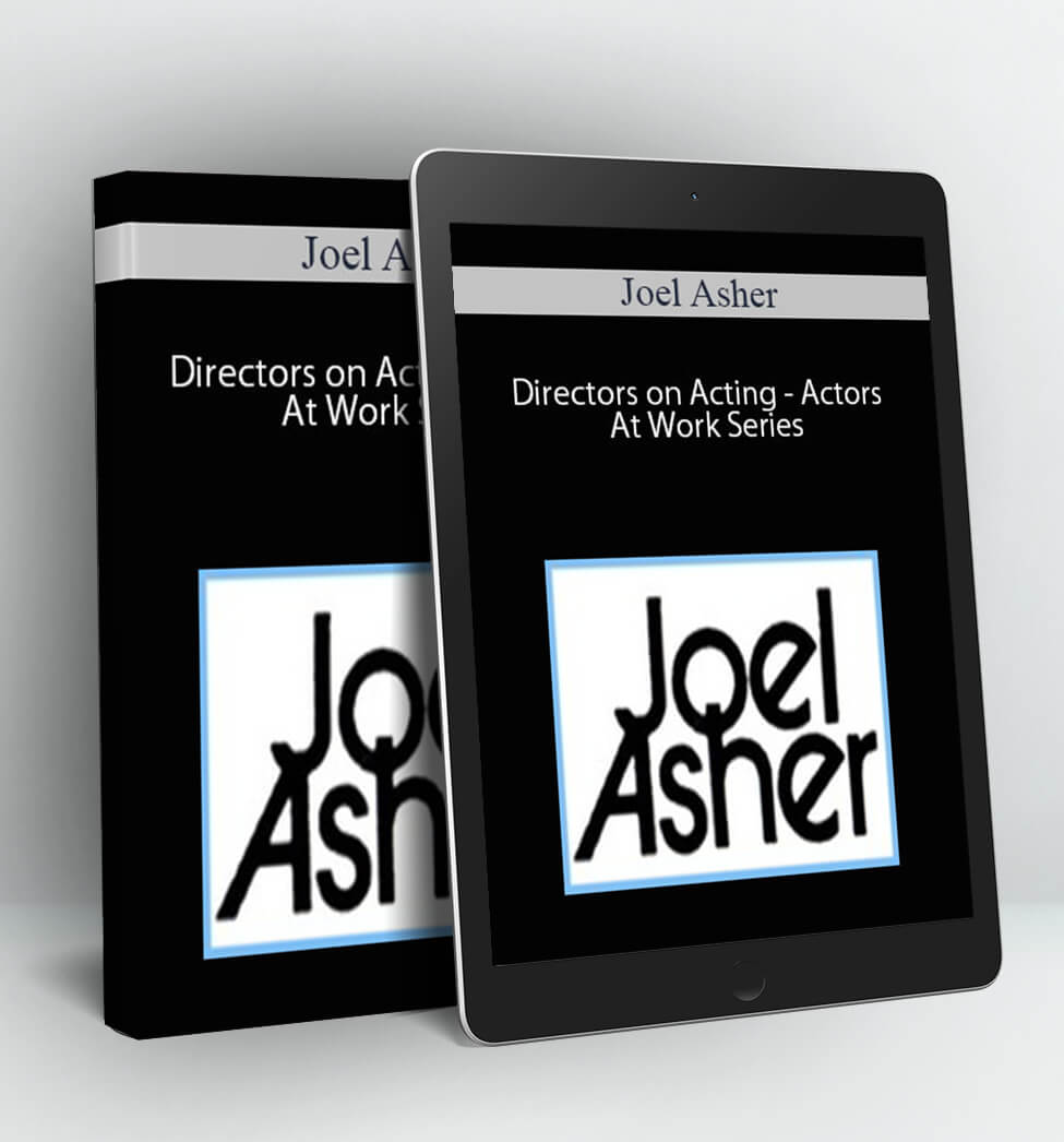 Directors on Acting - Actors At Work Series - Joel Asher