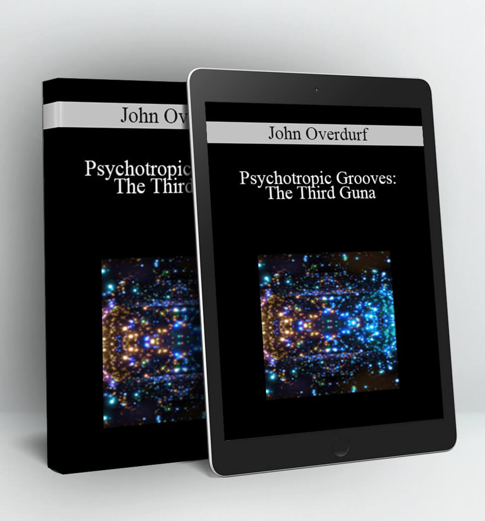 Psychotropic Grooves: The Third Guna - John Overdurf