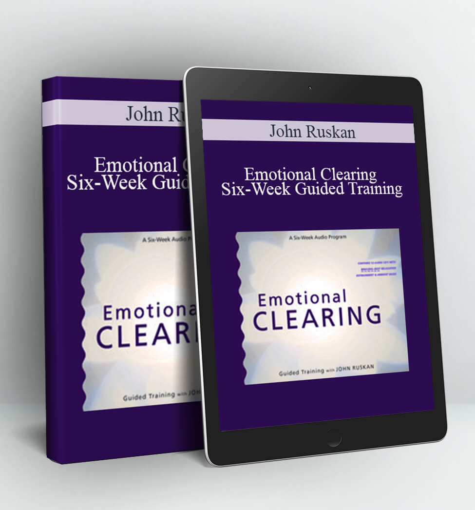 Emotional Clearing - Six-Week Guided Training - John Ruskan