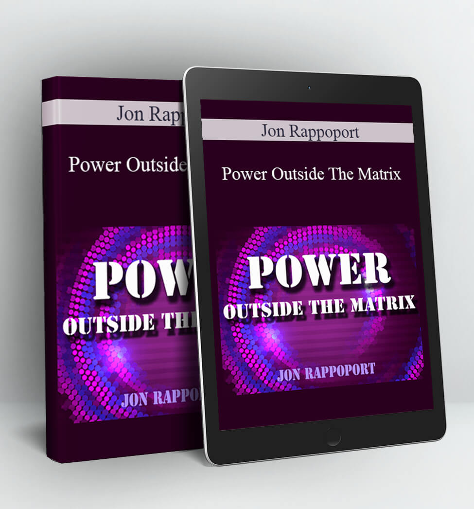 Power Outside The Matrix - Jon Rappoport