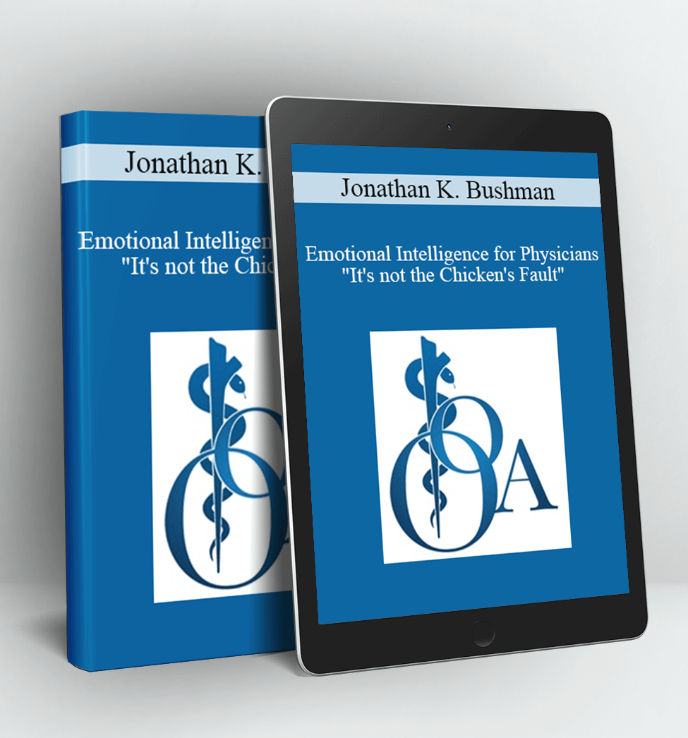 Emotional Intelligence for Physicians"It's not the Chicken's Fault" - Jonathan K. Bushman