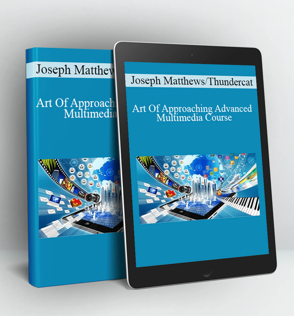 Art Of Approaching Advanced Multimedia Course - Joseph Matthews/Thundercat