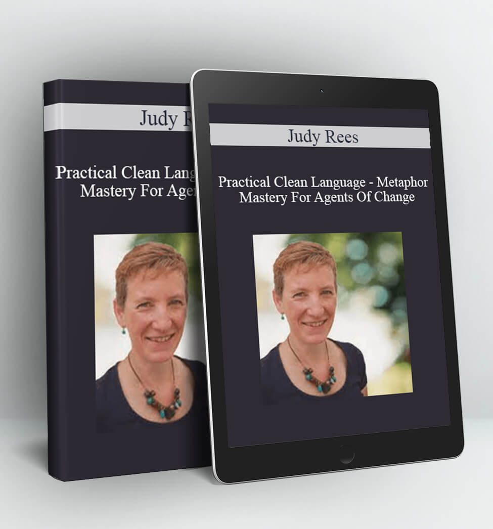 Practical Clean Language - Metaphor Mastery For Agents Of Change - Judy Rees