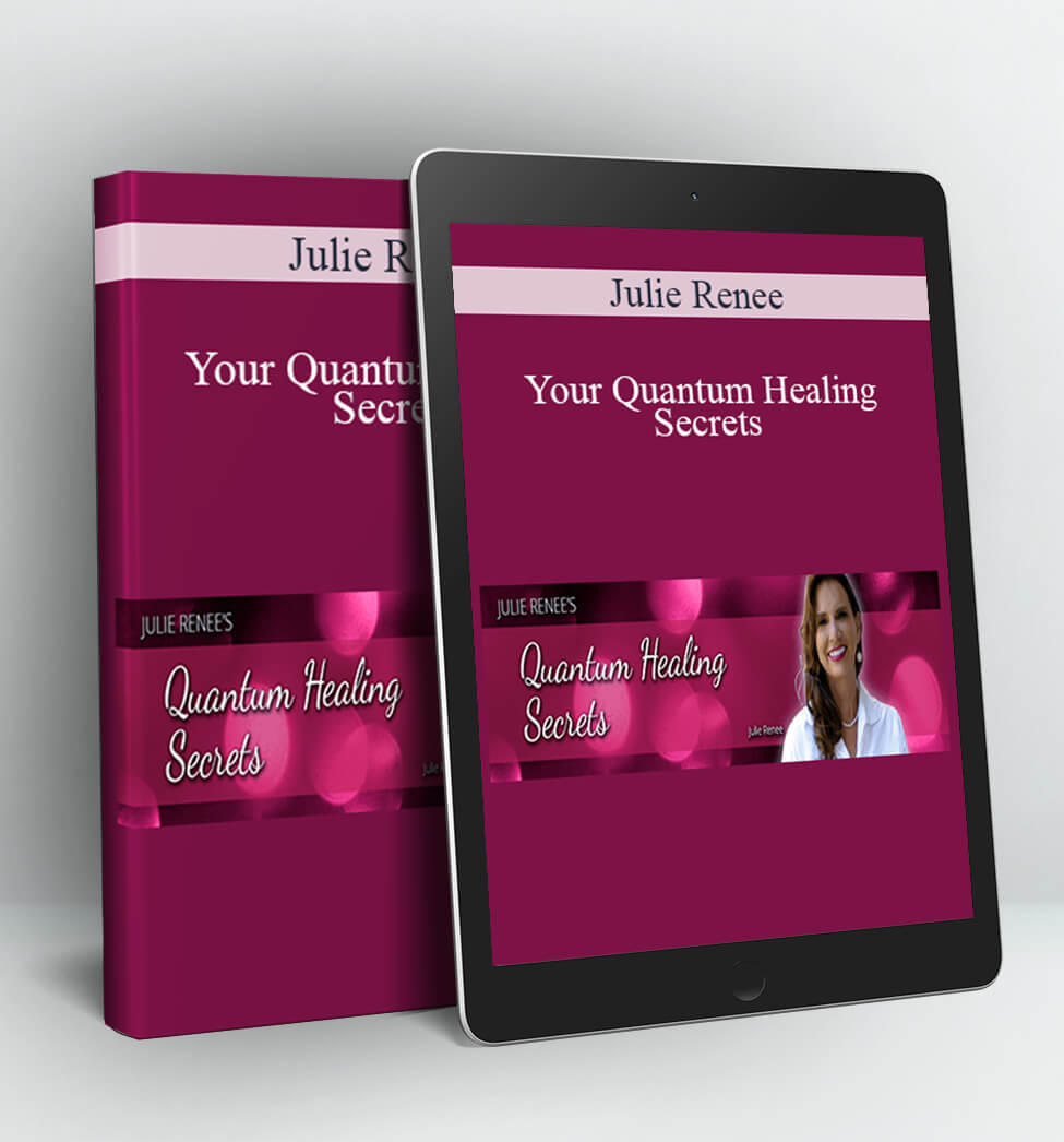 Your Quantum Healing Secrets - Julie Renee