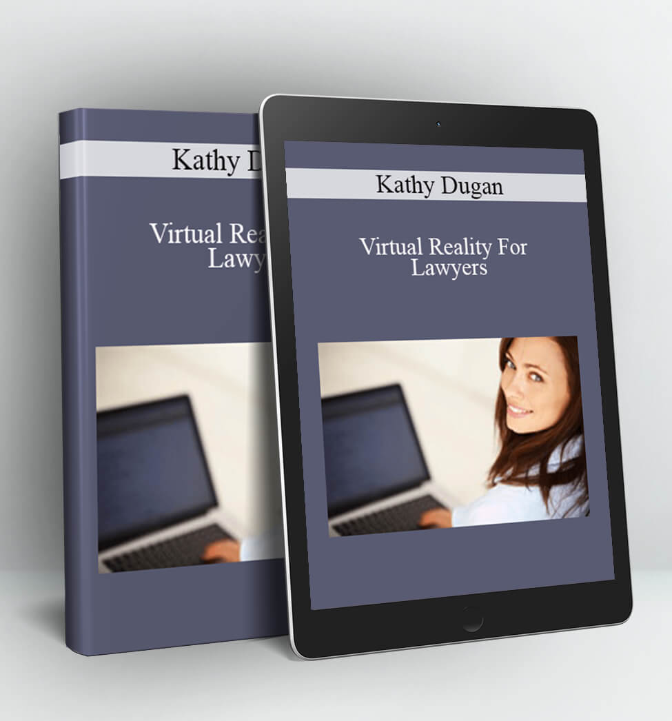 Virtual Reality For Lawyers - Kathy Dugan