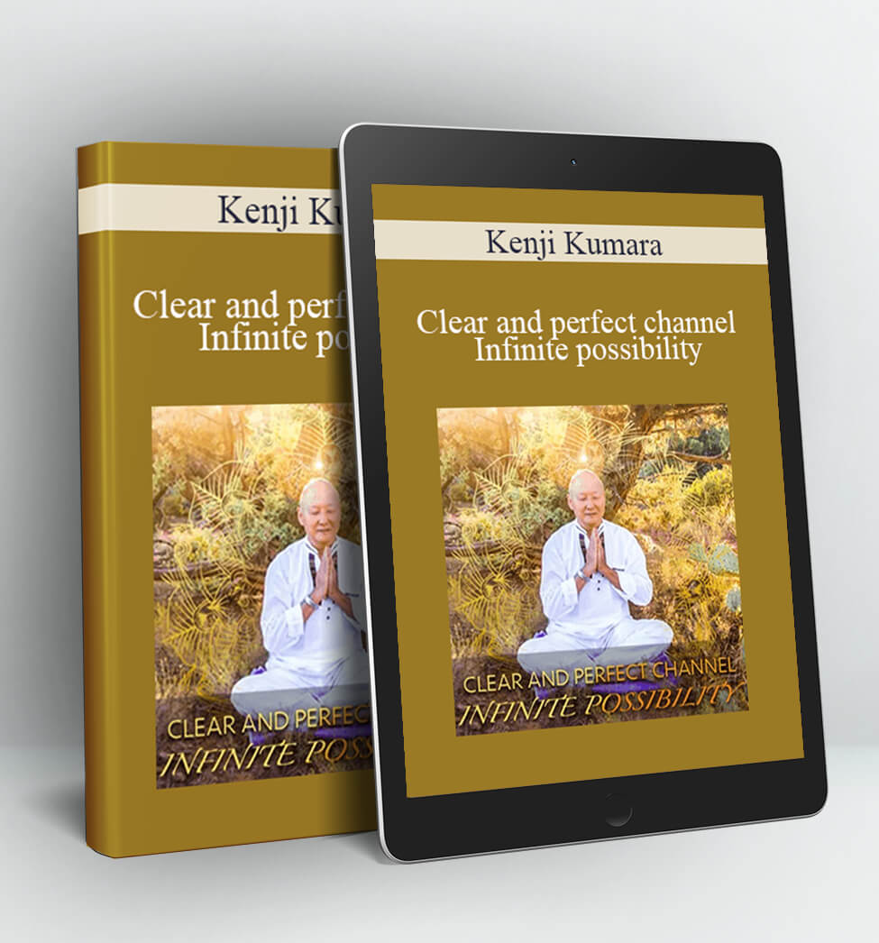 Clear and perfect channel - Infinite possibility - Kenji Kumara