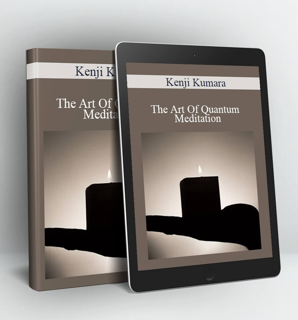 The Art Of Quantum Meditation - Kenji Kumara